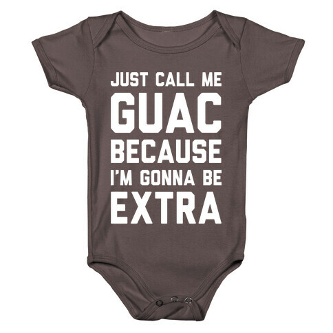 Just Call Me Guac Because I'm Gonna Be Extra Baby One-Piece