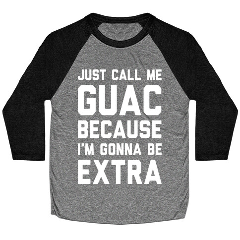 Just Call Me Guac Because I'm Gonna Be Extra Baseball Tee