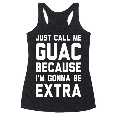 Just Call Me Guac Because I'm Gonna Be Extra Racerback Tank Top