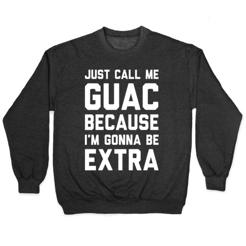Just Call Me Guac Because I'm Gonna Be Extra Pullover