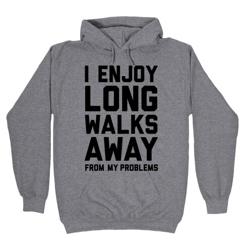 I Enjoy Long Walks Away From My Problems Hooded Sweatshirt