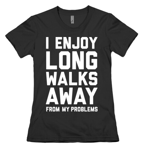 I Enjoy Long Walks Away From My Problems Womens T-Shirt