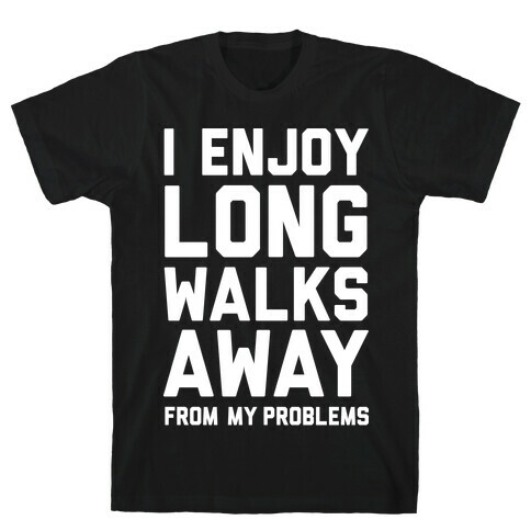 I Enjoy Long Walks Away From My Problems T-Shirt