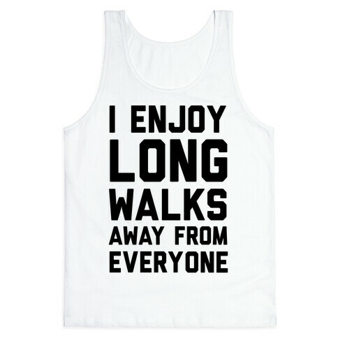 I Enjoy Long Walks Away From Everyone Tank Top