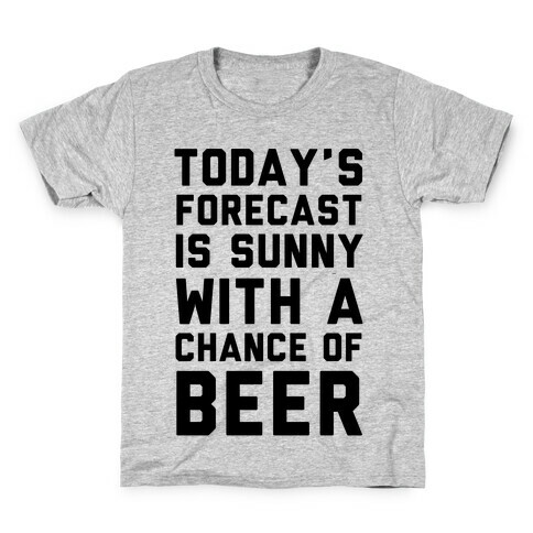 Today's Forecast Is Sunny With A Chance Of Beer Kids T-Shirt