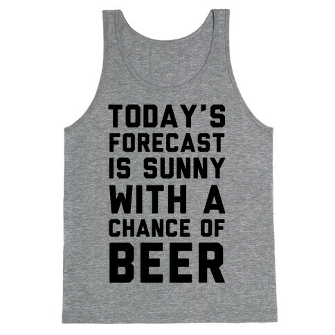 Today's Forecast Is Sunny With A Chance Of Beer Tank Top