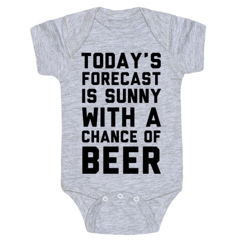 Today's Forecast Is Sunny With A Chance Of Beer Baby One-Piece