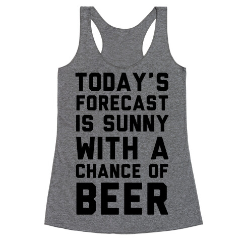 Today's Forecast Is Sunny With A Chance Of Beer Racerback Tank Top