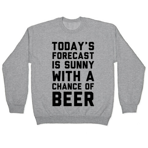 Today's Forecast Is Sunny With A Chance Of Beer Pullover