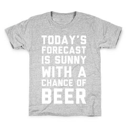 Today's Forecast Is Sunny With A Chance Of Beer Kids T-Shirt