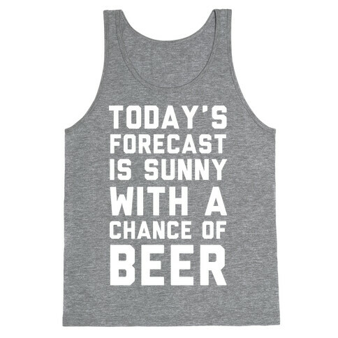 Today's Forecast Is Sunny With A Chance Of Beer Tank Top