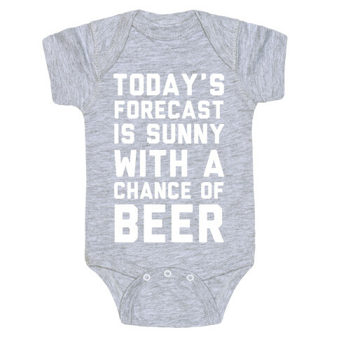 Today's Forecast Is Sunny With A Chance Of Beer Baby One-Piece