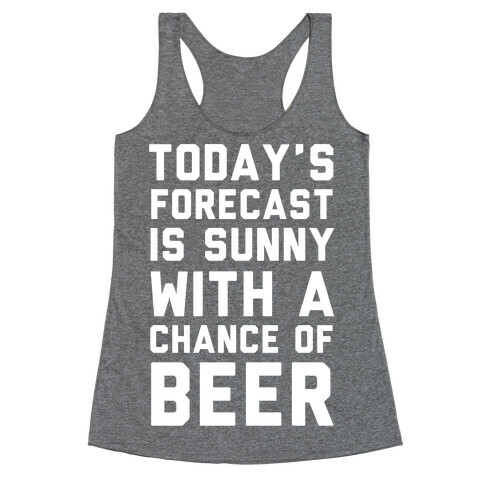 Today's Forecast Is Sunny With A Chance Of Beer Racerback Tank Top