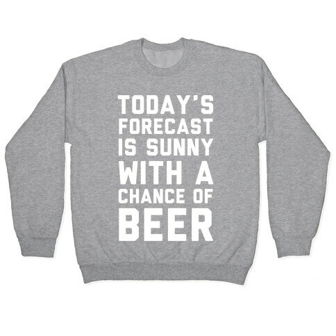 Today's Forecast Is Sunny With A Chance Of Beer Pullover