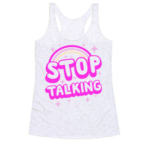 Stop Talking Racerback Tank Top