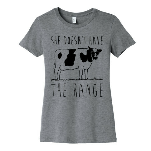 Cow She Doesn't Have The Range Womens T-Shirt