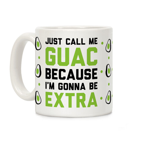 Just Call Me Guac Because I'm Gonna Be Extra Coffee Mug