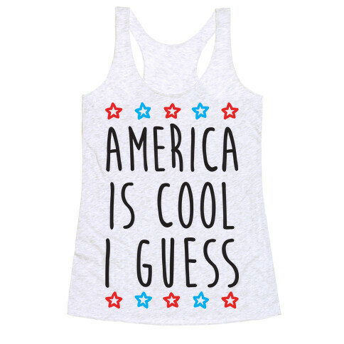America Is Cool I Guess Racerback Tank Top