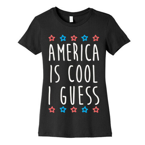 America Is Cool I Guess (White) Womens T-Shirt