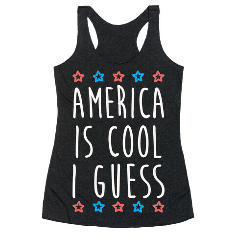 America Is Cool I Guess (White) Racerback Tank Top