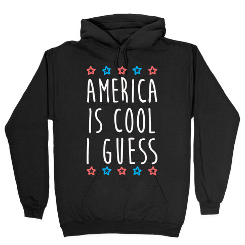 America Is Cool I Guess (White) Hooded Sweatshirt
