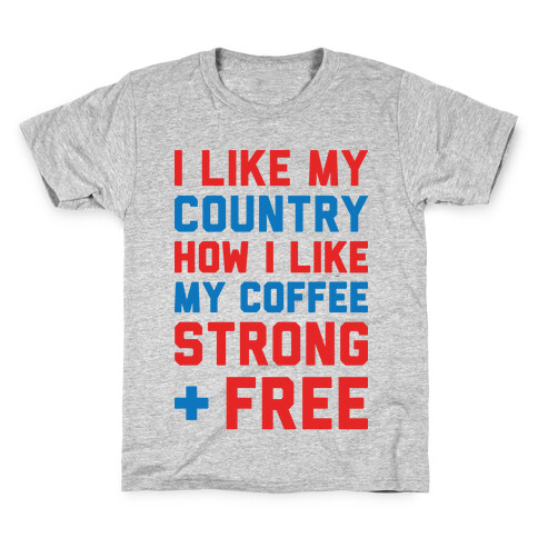 I Like My Country How I Like My Coffee Strong & Free Kids T-Shirt