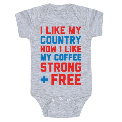 I Like My Country How I Like My Coffee Strong & Free Baby One-Piece