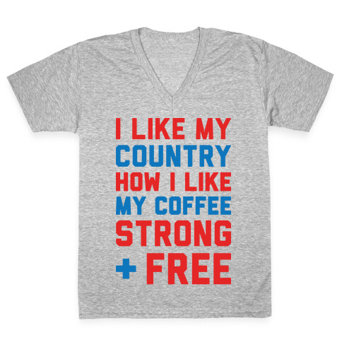 I Like My Country How I Like My Coffee Strong & Free V-Neck Tee Shirt