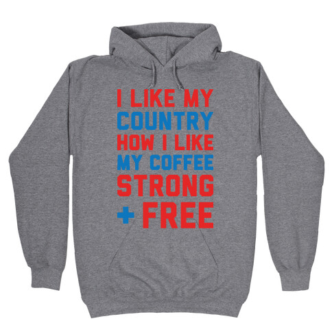 I Like My Country How I Like My Coffee Strong & Free Hooded Sweatshirt