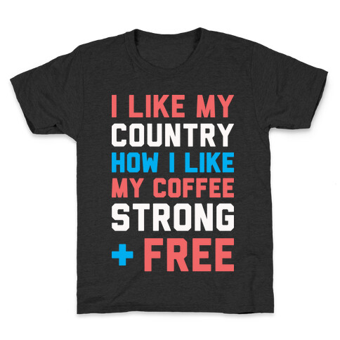 I Like My Country How I Like My Coffee Strong & Free (White) Kids T-Shirt