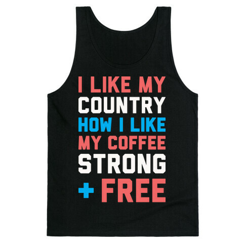 I Like My Country How I Like My Coffee Strong & Free (White) Tank Top