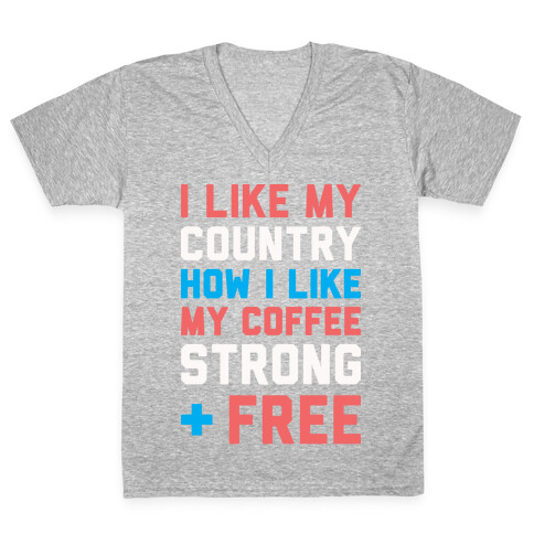 I Like My Country How I Like My Coffee Strong & Free (White) V-Neck Tee Shirt