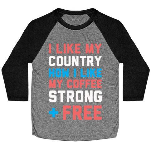 I Like My Country How I Like My Coffee Strong & Free (White) Baseball Tee