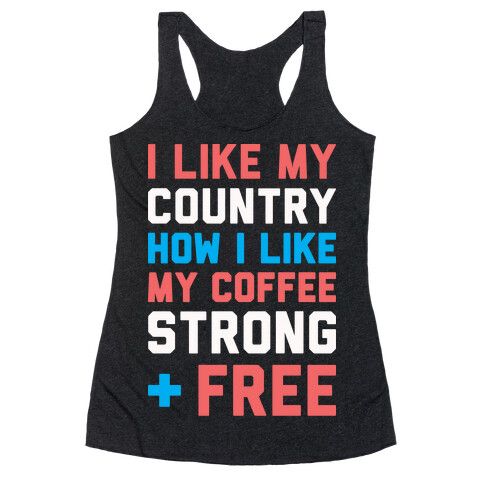 I Like My Country How I Like My Coffee Strong & Free (White) Racerback Tank Top