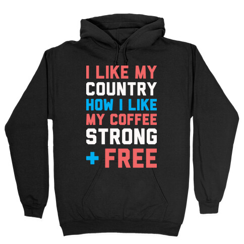 I Like My Country How I Like My Coffee Strong & Free (White) Hooded Sweatshirt