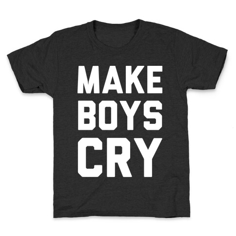 Make Boys Cry Kids T-Shirt