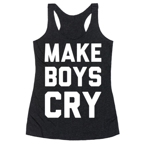 Make Boys Cry Racerback Tank Top