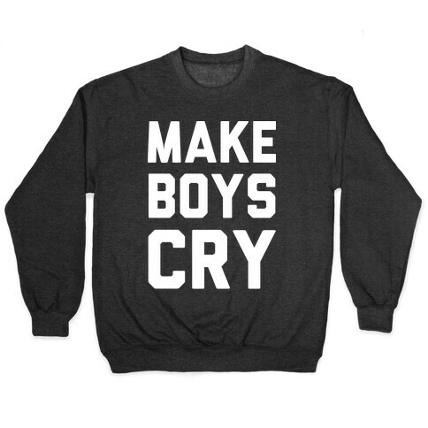 Make Boys Cry Pullover