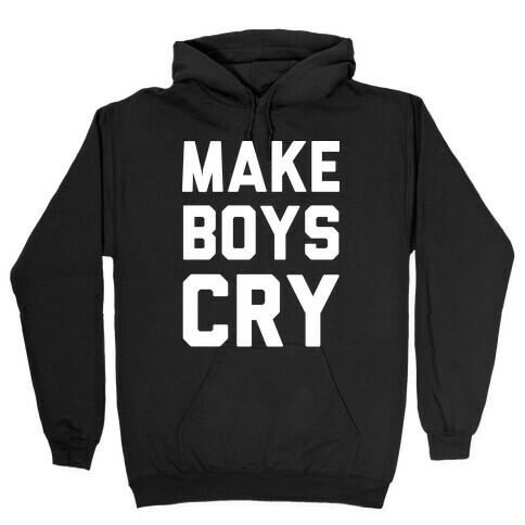 Make Boys Cry Hooded Sweatshirt