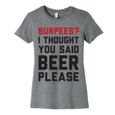 Burpees? I Thought You Said Beer Please Womens T-Shirt