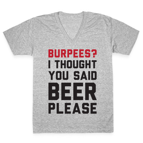 Burpees? I Thought You Said Beer Please V-Neck Tee Shirt