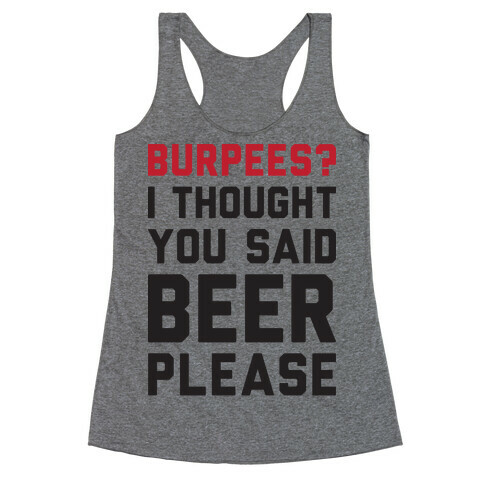 Burpees? I Thought You Said Beer Please Racerback Tank Top