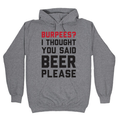 Burpees? I Thought You Said Beer Please Hooded Sweatshirt