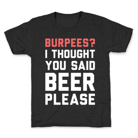 Burpees? I Thought You Said Beer Please (White) Kids T-Shirt