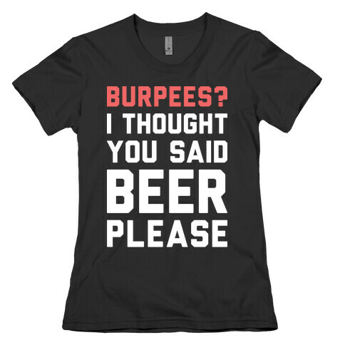 Burpees? I Thought You Said Beer Please (White) Womens T-Shirt