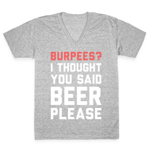 Burpees? I Thought You Said Beer Please (White) V-Neck Tee Shirt