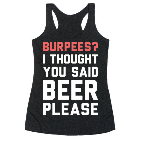 Burpees? I Thought You Said Beer Please (White) Racerback Tank Top