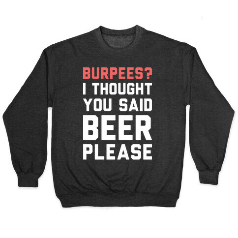 Burpees? I Thought You Said Beer Please (White) Pullover