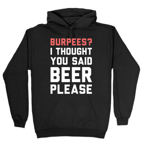 Burpees? I Thought You Said Beer Please (White) Hooded Sweatshirt