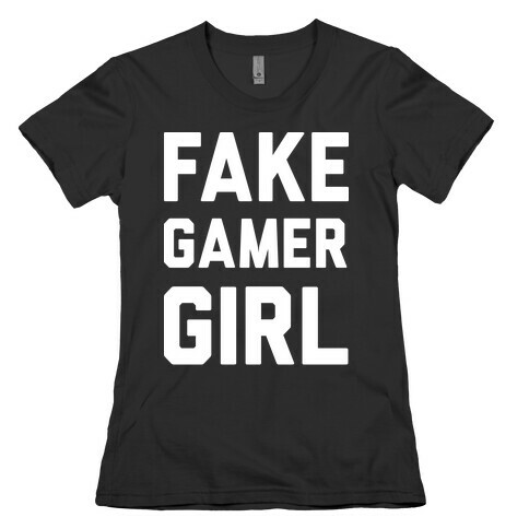Fake Gamer Girl Womens T-Shirt
